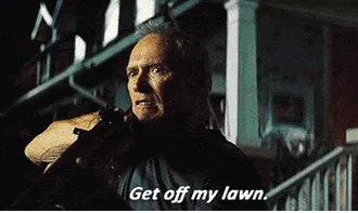 Clint Eastwood saying "get off my lawn"