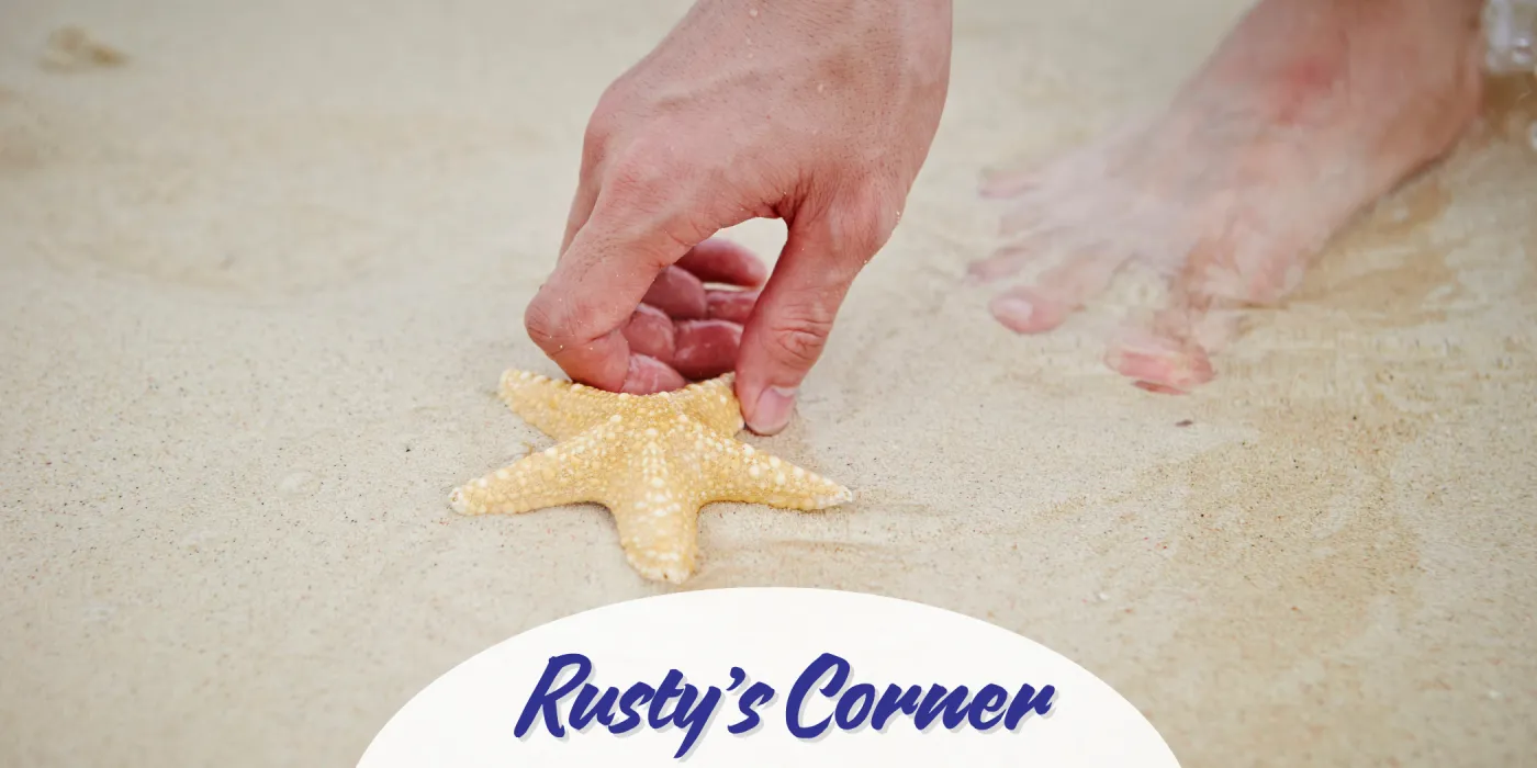 Rusty's Corner: Picking up a starfish on the beach